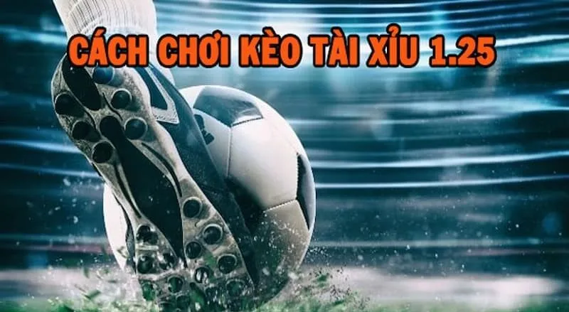 Hướng dẫn chơi kèo tài xỉu 1.25 tại DEBET