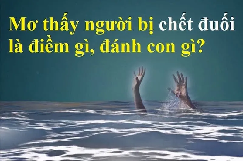 Mơ Thấy Người Chết Đuối Đánh Con Gì Trúng Lô Đề Hôm Nay?